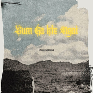 Hpaure La Tawng - Bum Ga Hte Ngai