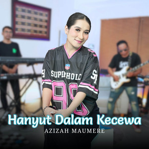 Hanyut Dalam Kecewa