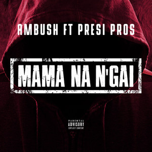 Mama Na N'gai by Ambush Buzzworl, Presi Pros