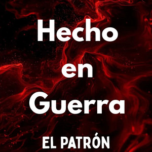 Hecho en Guerra by El Patrón