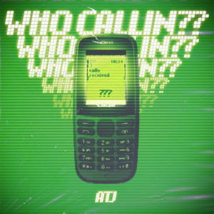 WHO CALLIN? by ATJ