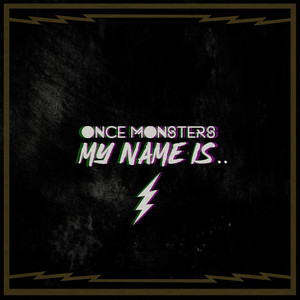 My Name Is.. by Once Monsters