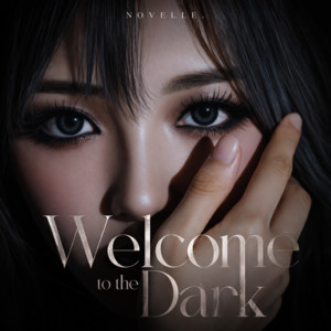 Welcome to the Dark by NOVELLE.