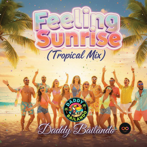 Feeling Sunrise - Tropical Mix by Daddy Bailando