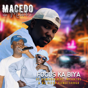 Focus Ka Biya by MACEDO WA MABOVHA