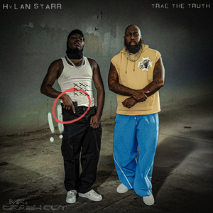 Mr. Crash Out by Hylan Starr, Trae Tha Truth