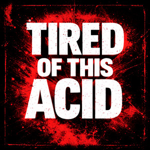 Tired of This Acid by Hidden Academy