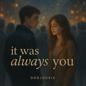 It Was Always You by Godlockis