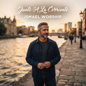 Junto A La Corriente by Ismael Worship