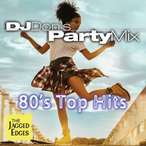 DJ Don's Dance Party Mix – 80's Top Hits - Album by The Jagged