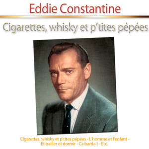 Cigarettes, Whisky et p'tites ppes - Album by Eddie Constantine | Spotify