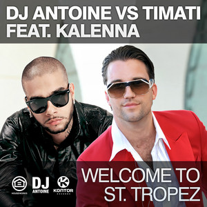 DJ Antoine & Timati - Welcome to St. Tropez (feat. Kalenna) [DJ Antoine vs. Mad Mark Remix]