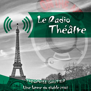 Le Radio Théâtre, Théophile Gautier: Une larme du diable (1950)