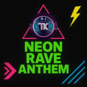 Neon Rave Anthem by DJ TK