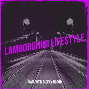 Lamborghini Life$Tyle by Juan Gotti, $EXY BLOOD