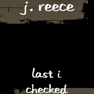 Last I Checked by J Reece