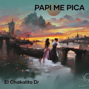 el chakalito dr - Papi Me Pica