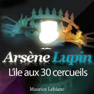 Arsène Lupin : L'ile aux 30 cercueils (Les aventures d'Arsène Lupin, gentleman cambrioleur)