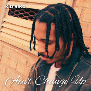 Ain't Change Up by Kid Riko
