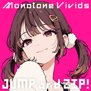 JUMP and ZIP! by Monotone Vivids