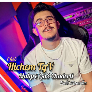 Cheb Hichem TGV - Malgre Ga3 Chaderti Raki Msamha