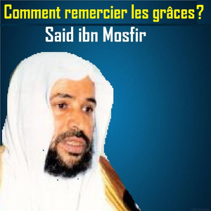 Said Ibn Mosfir - Comment remercier les grâces?, pt. 3