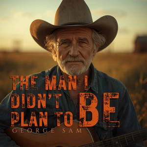 The Man I Didn't Plan to Be by George Sam
