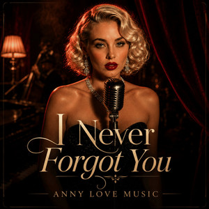I Never Forget You by Anny Love Music