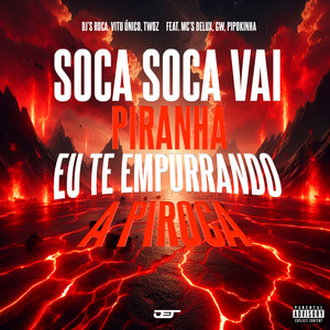 DJ Roca, Vitu Único, DJ Twoz, MC GW, MC Pipokinha & MC Delux - Soca Soca Vai Piranha, Eu Te Empurrando a Piroca