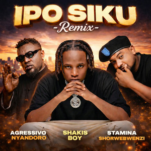 Shakis Boy, Agressivo Nyandoro & Stamina Shorwebwenzi - Ipo Siku (Remix)