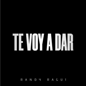 Te Voy a Dar by RANDY RAGUI