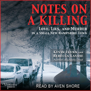 Notes on a Killing [Love, Lies, and Murder in a Small New Hampshire Town (Unabridged)]