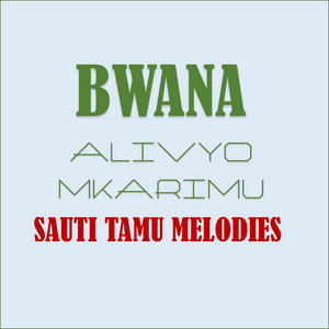 Sauti Tamu Melodies - Bwana Alivyo Mkarimu