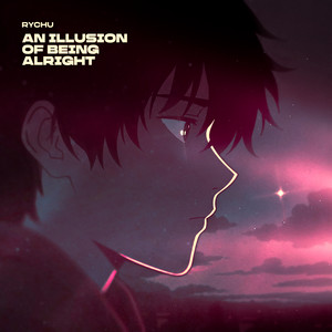 an illusion of being alright by RYCHU