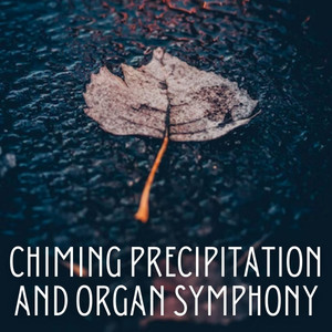 Chiming Precipitation and Organ Symphony album