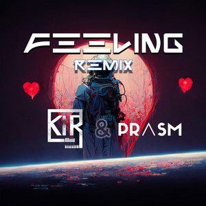 Feeling - ( K1R0 & Prism Remix )