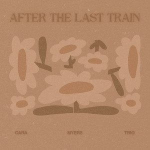 After the Last Train by Cara Myers Trio