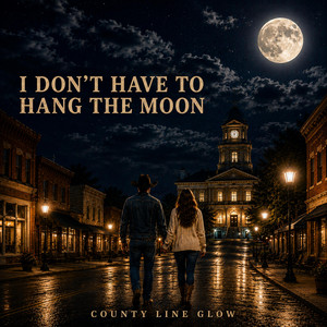 I Don’t Have To Hang The Moon by County Line Glow