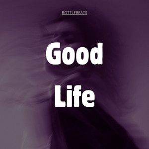 Good Life by Bottlebeats