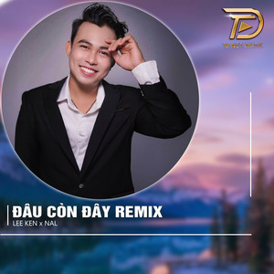 Lee Ken & NAL - Đâu Còn Đây (Remix)