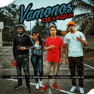 Vamonos de Aqui by Beza Flow, La Ross Maria, Jc La Nevula, Lenin Jr