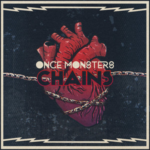 Chains by Once Monsters