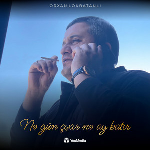 Orxan Lökbatanlı - Nə Gün Çıxır Nə Ay Batır