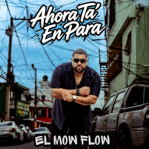 Ahora Ta' en Para by El Mow Flow