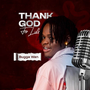BUGGA WAN - Thank God For Life