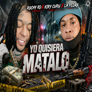Rochy RD, La Pedra & Kiry Curu - Yo Quisiera Matalo