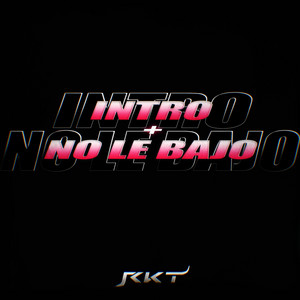 Intro + No Le Bajo [Rkt]