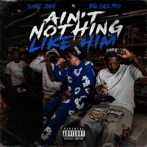 Ain't Nothing Like Him by Yungc Joke, Big Sad 1900