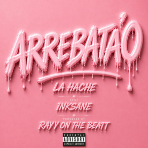 Arrebata'o by La Hache, Inksane, Rayy On The Beatt