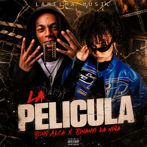 LA PELICULA by La Melma Music, Rony Alca, Rinanyi